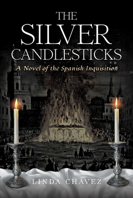 The Silver Candlesticks: A Novel of the Spanish Inquisition By Linda Chavez Cover Image