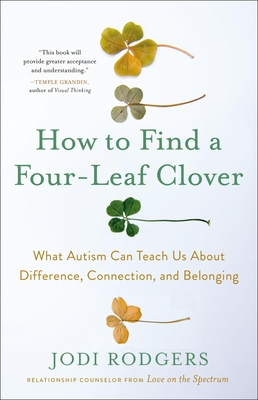 How to Find a Four-Leaf Clover: What Autism Can Teach Us About Difference, Connection, and Belonging By Jodi Rodgers Cover Image