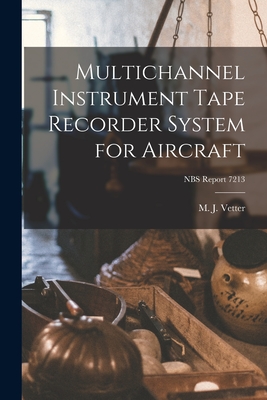 Multichannel Instrument Tape Recorder System for Aircraft; NBS Report 7213 By M. J. Vetter (Created by) Cover Image