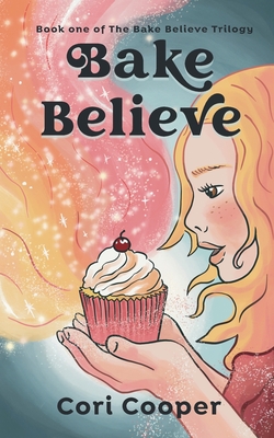 Bake Believe By Cori Cooper Cover Image