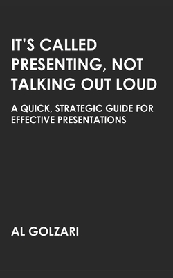It's Called Presenting, Not Talking Out Loud: A Quick, Strategic Guide for Effective Presentations (Speaking and Writing #1)
