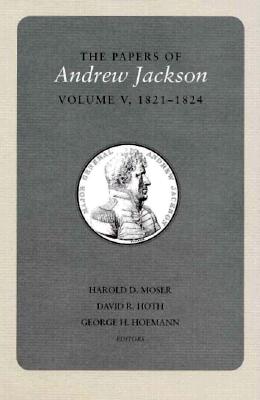 Papers A Jackson Vol 5: 1821-1824 (Utp Papers Andrew Jackson #5)