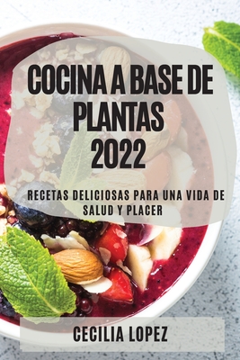  Libro de Cocina a Base de Plantas 2022: Recetas
