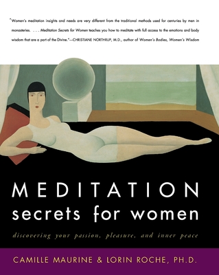 Meditation Secrets for Women: Discovering Your Passion, Pleasure, and Inner Peace By Camille Maurine, Lorin Roche Cover Image