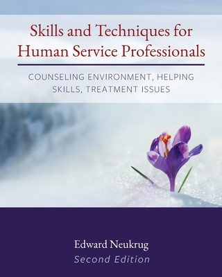 Skills and Techniques for Human Service Professionals: Counseling Environment, Helping Skills, Treatment Issues By Edward Neukrug Cover Image