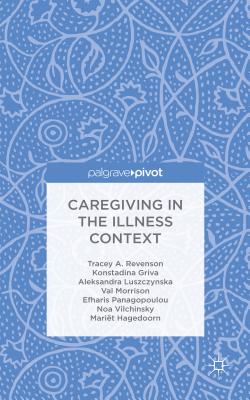 Caregiving in the Illness Context By T. Revenson, K. Griva, A. Luszczynska Cover Image