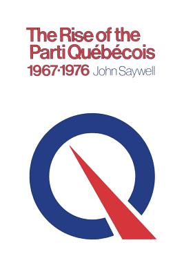 The Rise of the Parti Québécois, 1967-1976 (Heritage) By John Saywell Cover Image
