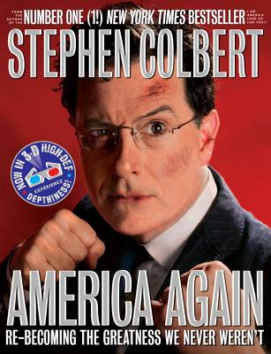 America Again: Re-becoming the Greatness We Never Weren't By Stephen Colbert Cover Image
