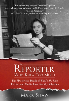 The Reporter Who Knew Too Much: The Mysterious Death of What's My Line TV Star and Media Icon Dorothy Kilgallen Cover Image