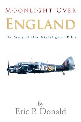 Cover for Moonlight Over England the Story of One Nightfighter Pilot