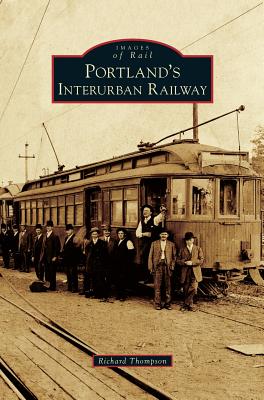 Portland's Interurban Railway By Richard Thompson Cover Image