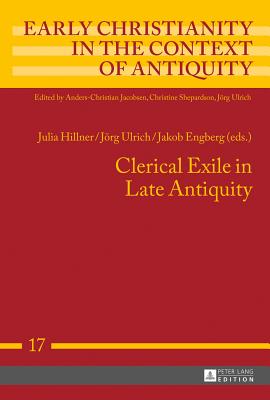 Clerical Exile in Late Antiquity (Early Christianity in the Context of Antiquity #17)
