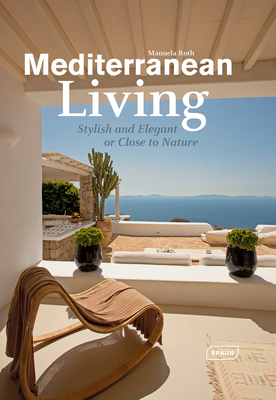 Mediterranean Living: Stylish and Elegant or Close to Nature By Manuela Roth Cover Image