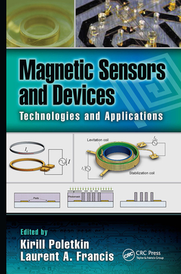 Magnetic Sensors and Devices: Technologies and Applications By Kirill Poletkin (Editor), Laurent A. Francis (Editor), Krzysztof Iniewski (Editor) Cover Image