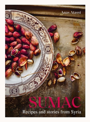 Sumac: Recipes and Stories from Syria By Anas Atassi, Rania Kataf (Photographs by), Jeroen van der Spek (Photographs by) Cover Image