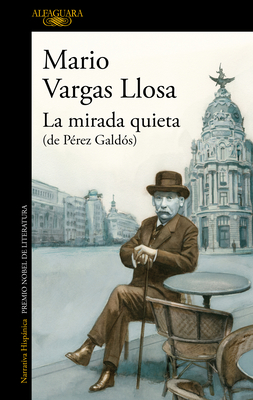 La mirada quieta (de Pérez Galdós) / The Quiet Gaze (of Pérez Galdós) By Mario Vargas Llosa Cover Image