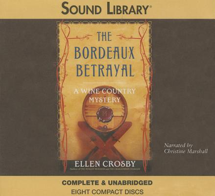 The Bordeaux Betrayal Lib/E (Wine Country Mysteries (Audio) #3) By Ellen Crosby, Christine Marshall (Read by) Cover Image