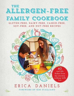 Allergen-Free Family Cookbook: Gluten-Free, Dairy-Free, Casein-Free, Soy-Free, and Nut-Free Recipes By Erica Daniels, Kim Stagliano Rossi (Foreword by) Cover Image