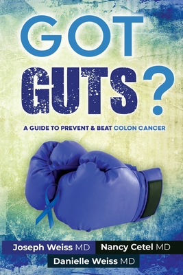 Got Guts! A Guide to Prevent and Beat Colon Cancer Cover Image