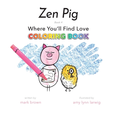 Zen Pig: Where You'll Find Love Coloring Book Cover Image