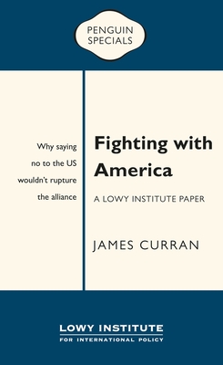 Fighting with America: A Lowy Institute Paper: Penguin Special (Penguin Specials)