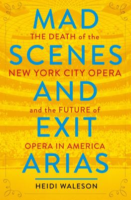 Mad Scenes and Exit Arias: The Death of the New York City Opera and the Future of Opera in America Cover Image