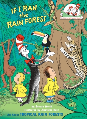 If I Ran the Rain Forest: All About Tropical Rain Forests (The Cat in the Hat's Learning Library) Cover Image