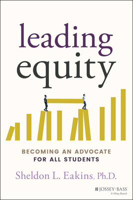 Leading Equity: Becoming an Advocate for All Students By Sheldon L. Eakins Cover Image