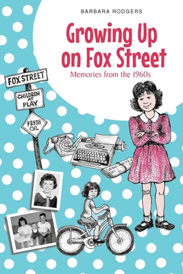 Growing Up on Fox Street: Memories from the 1960s By Barbara Rodgers Cover Image