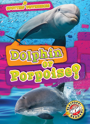 Dolphin or Porpoise? By Mari C. Schuh Cover Image