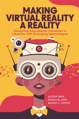 Making Virtual Reality a Reality: Designing Educational Initiatives in Libraries with Emerging Technologies Cover Image
