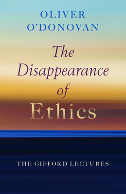 The Disappearance of Ethics: The Gifford Lectures Cover Image