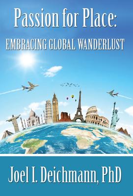 Passion for Place: Embracing Global Wanderlust By Joel I. Deichmann Cover Image