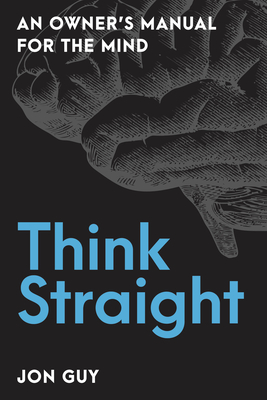 Think Straight: An Owner's Manual for the Mind By Jon Guy Cover Image
