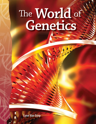 The World of Genetics (Science: Informational Text) By Lynn Van Gorp Cover Image