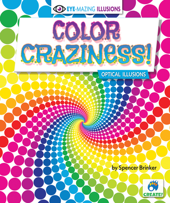 Color Craziness!: Optical Illusions By Spencer Brinker Cover Image