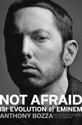 Not Afraid: The Evolution of Eminem By Anthony Bozza Cover Image