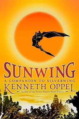 Sunwing (The Silverwing Trilogy) By Kenneth Oppel Cover Image