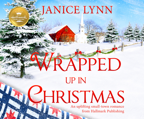 Wrapped Up in Christmas: An Uplifting Small-Town Romance from Hallmark Publishing By Janice Lynn, Arielle DeLisle (Narrated by) Cover Image