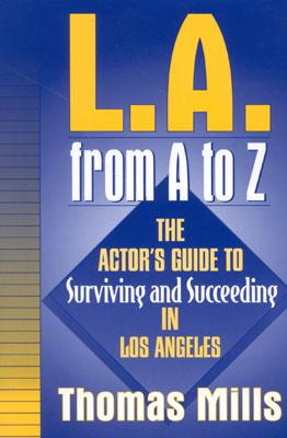 L.A. from A to Z: The Actor's Guide to Surviving and Succeeding in Los Angeles Cover Image