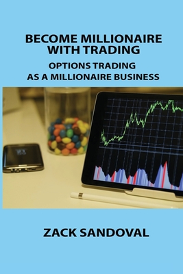 Become Millionaire with Trading: Options Trading as a Millionaire Business By Zack Sandoval Cover Image