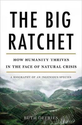 The Big Ratchet: How Humanity Thrives in the Face of Natural Crisis Cover Image