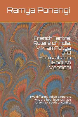 Frenchtantra: Rulers of India: Vikramaditya and Shalivahana (English Version): Two Different Indian Emperors Who Are Both Legends Ha By Ramya Vadlamannati Ponangi Cover Image