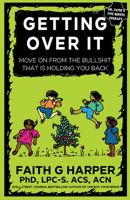 Getting Over It: When Other People Are Total Assholes or You're Just Tired of Your Own Bullshit Cover Image