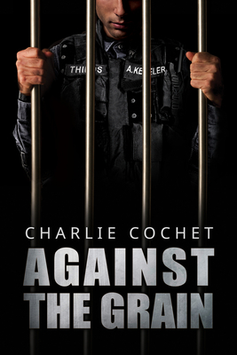 Against the Grain (THIRDS #5) By Charlie Cochet Cover Image