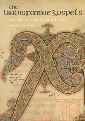 The Lindisfarne Gospels: Society, Spirituality and the Scribe [With CDROM] (British Library Studies in Medieval Culture) By Michelle P. Brown Cover Image