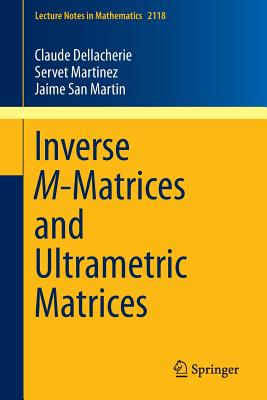 Inverse M-Matrices and Ultrametric Matrices (Lecture Notes in Mathematics #2118) Cover Image