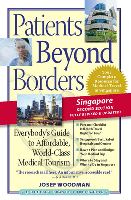 Patients Beyond Borders Singapore Edition: Everybody's Guide to Affordable, World-Class Medical Care Abroad (Patients Beyond Borders Singapore: Everybody's Guide to Affordable) Cover Image