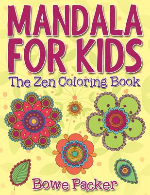 Mandala For Kids: The Zen Coloring Book By Bowe Packer Cover Image
