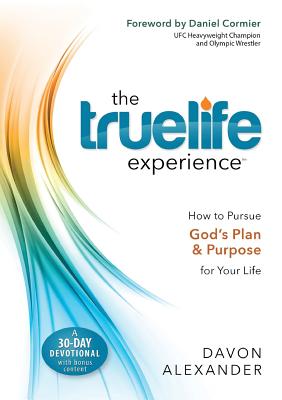 The Truelife Experience: How to Pursue God's Plan and Purpose for Your Life Cover Image